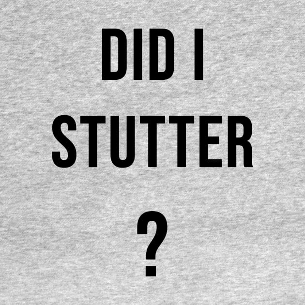 Did I Stutter? by darmaninmatt